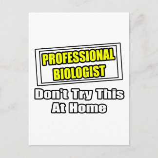 Professional Biologist...Don't Try This At Home Postcard