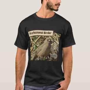 Professional Birder Small Brown Towhee Photo Bird T-Shirt