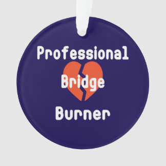 Professional Bridge Burner Funny Corporate Humour Ornament