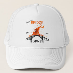 Professional Bridge Burner Trucker Hat