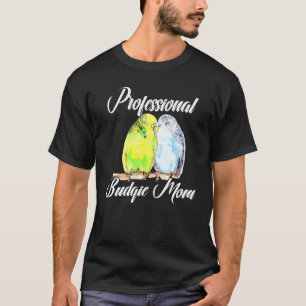 Professional Budgie Mum Parakeet Bird Budgerigar W T-Shirt