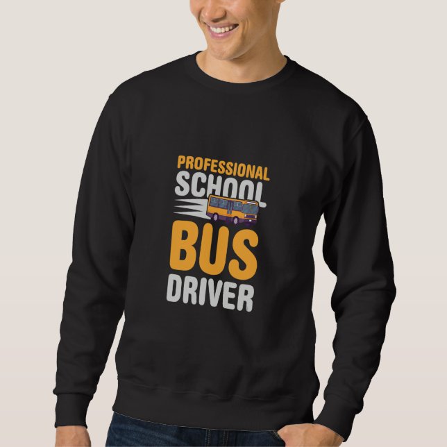 Professional Bus Driver I Driving School Sweatshirt (Front)