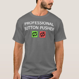 Professional Button Pusher  T-Shirt