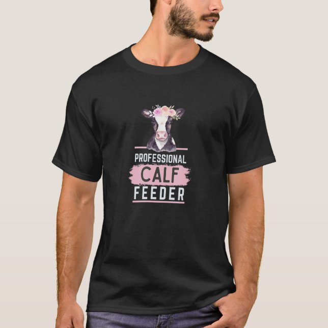 Professional Calf Feeder  Fun Farming 1 T-Shirt (Front)