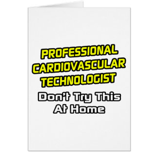 Professional Cardiovascular Technologist .. Joke