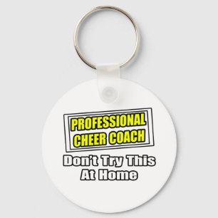 Professional Cheer Coach...Don't Try at Home Key Ring