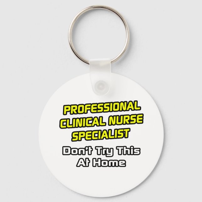 Professional Clinical Nurse Specialist .. Joke Key Ring (Front)
