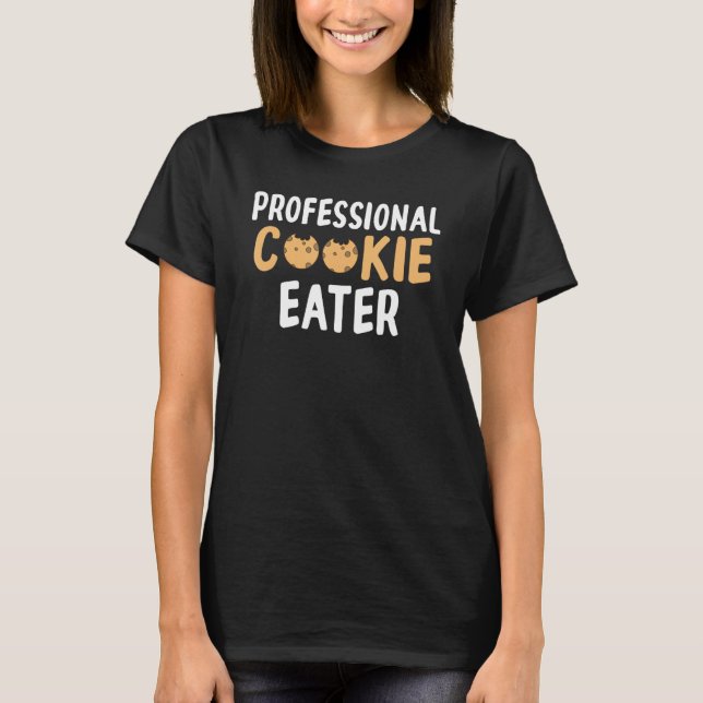 Professional Cookie Eater Cookie Lover T-Shirt (Front)