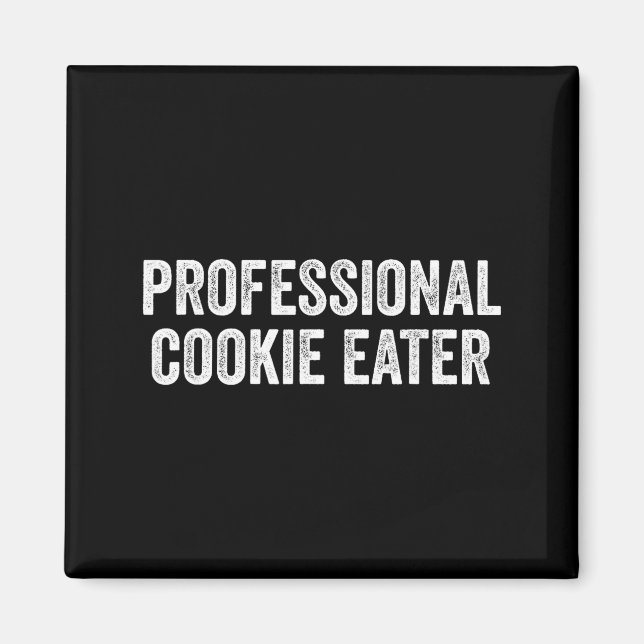 Professional Cookie Eater Funny Sarcastic Saying  Magnet (Front)