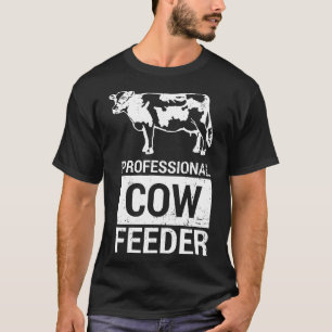 Professional Cow Feeder Dairy And Beef Cow W T-Shirt