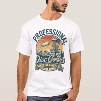 Professional Disc Golfer Since Retirement  T-Shirt