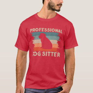 Professional Dog Sitter Dog Sitting Puppy Dogs fam T-Shirt