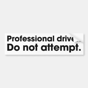 Professional driver. Do not attempt. Bumper Sticker
