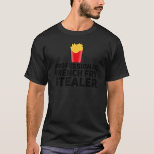 Professional French Fry Stealer Foodie Sarcastic F T-Shirt