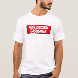 Professional Gaslighter T-Shirt