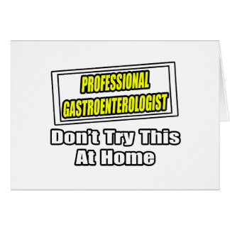 Professional Gastroenterologist...Joke