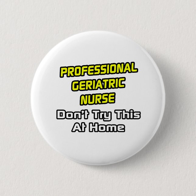 Professional Geriatric Nurse .. Joke 6 Cm Round Badge (Front)