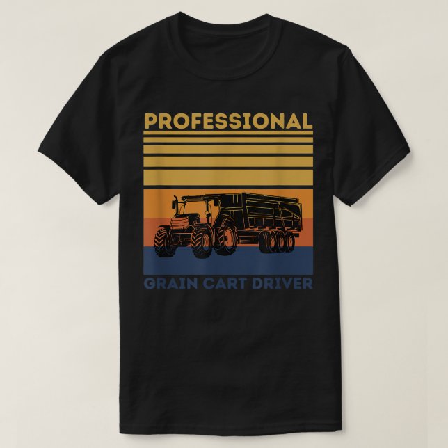 Professional Grain Cart Driver Fun Tractor Operato T-Shirt (Design Front)