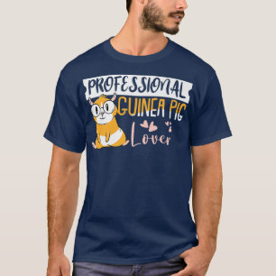 Professional Guinea Pig lover for Guinea Pigs owne T-Shirt