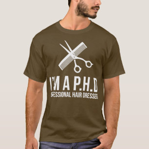 Professional Hair Dresser Novelty Ix27M A Phd T-Shirt