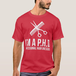 Professional Hair Dresser Novelty Ix27M A Phd T-Shirt