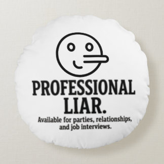Professional Liar For Parties, Relationships & Job Round Cushion