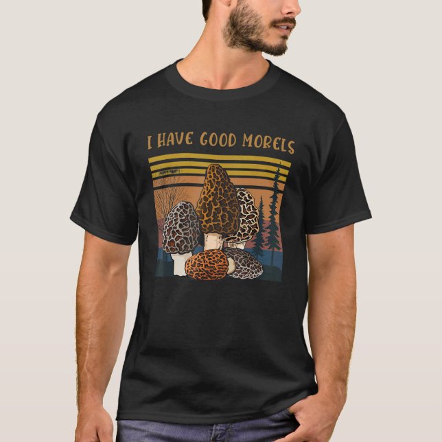 Professional Mycologist Morel Mushrooms I Have Goo T-Shirt (Front)