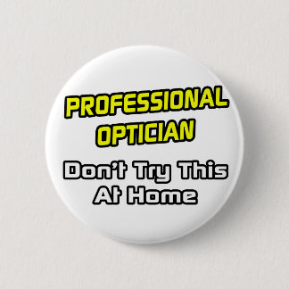 Professional Optician .. Joke 6 Cm Round Badge