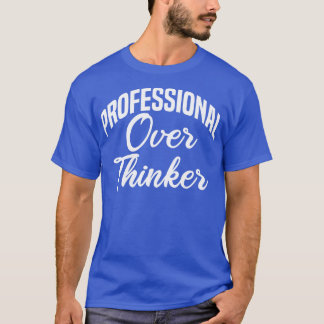 professional over thinker T-Shirt