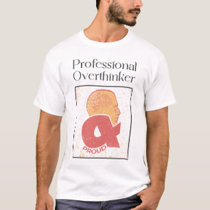 Professional Overthinker & Proud T-Shirt