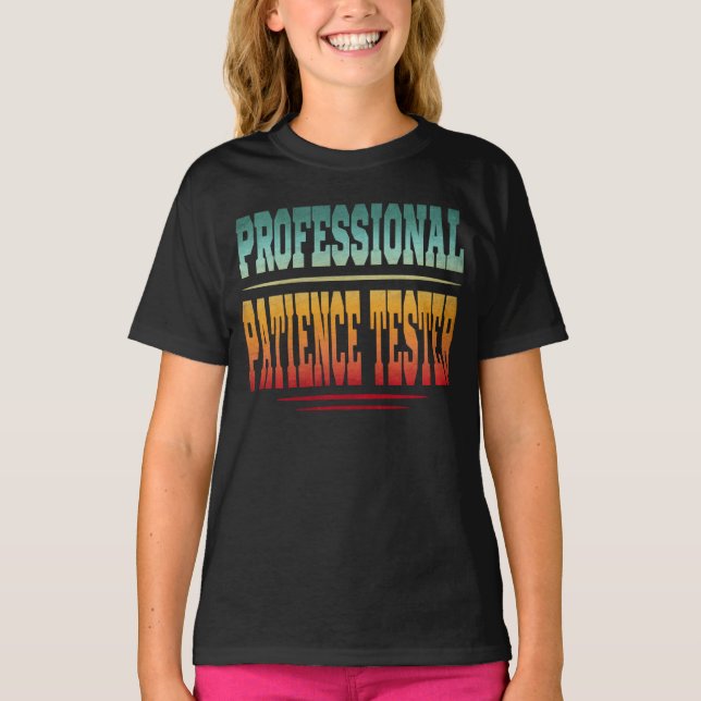 Professional Patience Tester T-Shirt (Front)