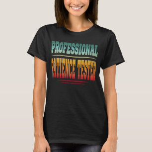 Professional Patience Tester T-Shirt