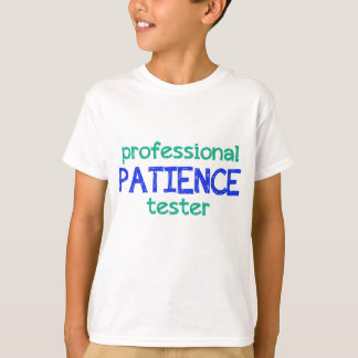 professional patience tester T-Shirt