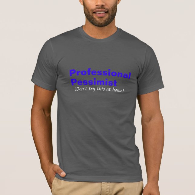 Professional Pessimist T-Shirt (Front)