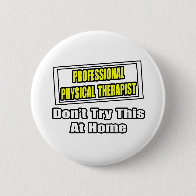 Professional Physical Therapist...Joke 6 Cm Round Badge (Front)