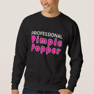 Professional Pimple Popper Skin Doctor Derma Sweatshirt