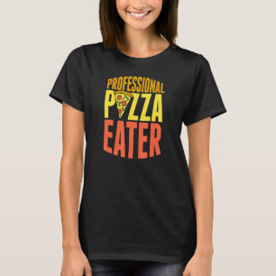 Professional Pizza Eater Pizza Food Critic T-Shirt