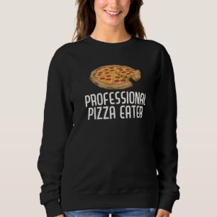 Professional Pizza Eater Pizza Fun Pizza Pie 1 Sweatshirt