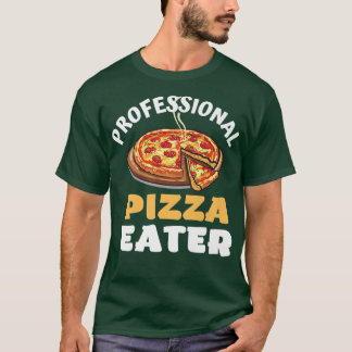 Professional Pizza Eater pizza quote pizza items g T-Shirt