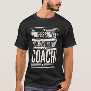 Professional Procrastination Coach T-Shirt