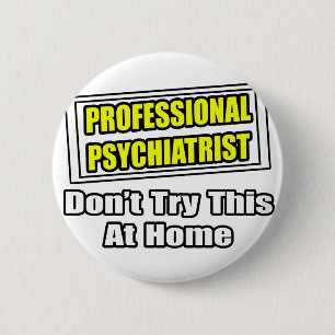 Professional Psychiatrist...Joke 6 Cm Round Badge
