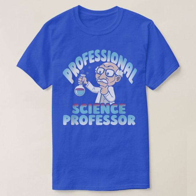 Professional Science Professor - Scientist Science T-Shirt (Design Front)