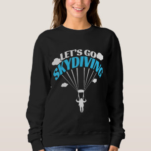 Professional Skydiver Gift Parachute Lets Go Skydi Sweatshirt