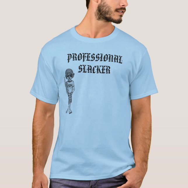 PROFESSIONAL SLACKER T-Shirt (Front)