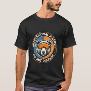 Professional Sleeper Do Not Disturb Funny Bear Sle T-Shirt