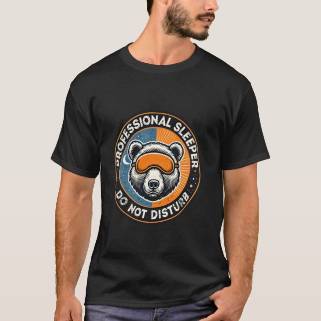 Professional Sleeper Do Not Disturb Funny Bear Sle T-Shirt (Front)