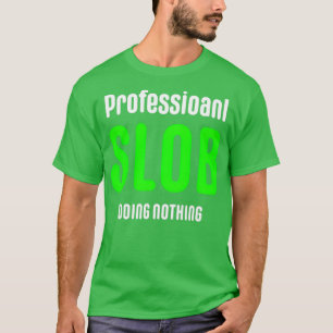 Professional Slob Professional Slob Professional S T-Shirt