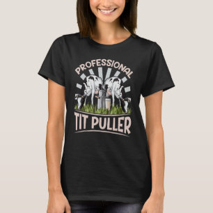 Professional tit puller for a Cow Farmer T-Shirt