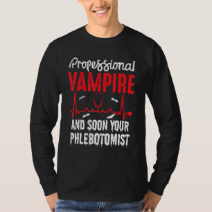 Professional Vampire Your Phlebotomist Blood Sucke T-Shirt