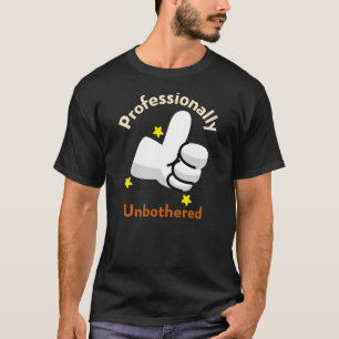 Professionally Unbothered Funny Sarcastic Quote T-Shirt